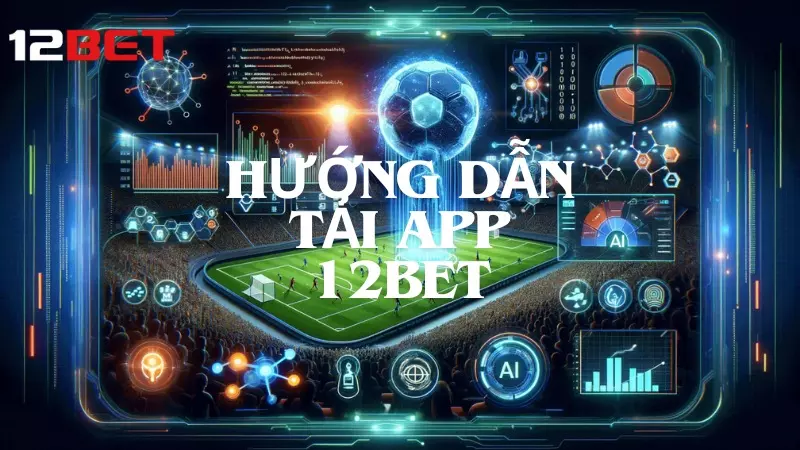 Hướng dẫn tải app 12Bet