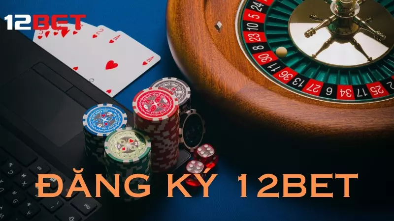 đăng ký tài khoản tại 12Bet