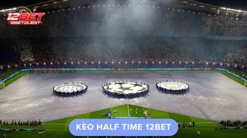 Kèo Half Time tại 12BET